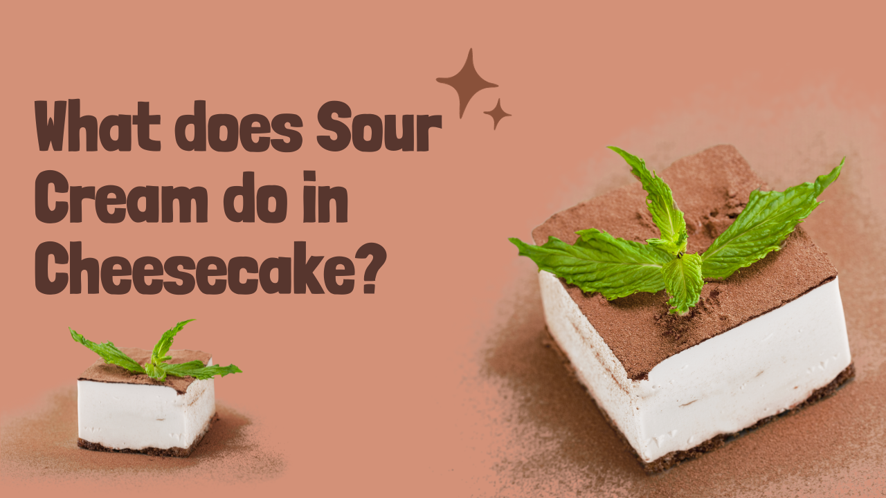 What Does Sour Cream Do in Cheesecake?