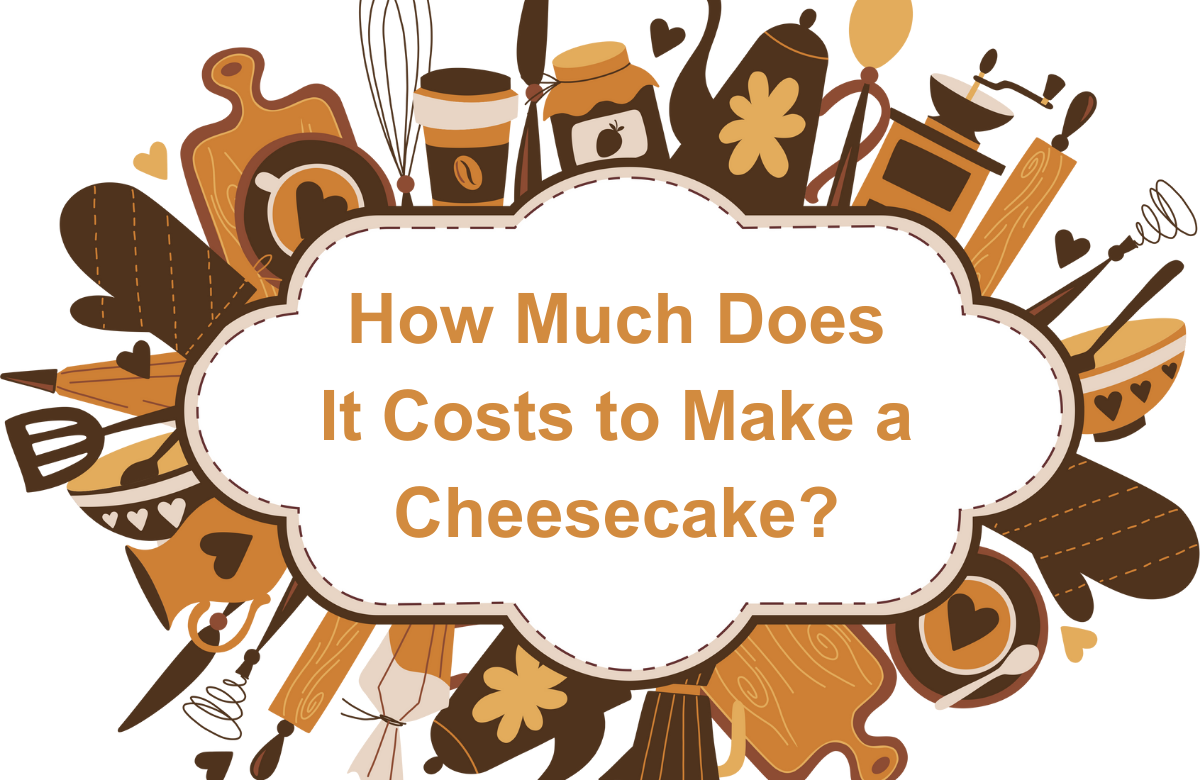 How Much Does It Cost To Make A Cheesecake