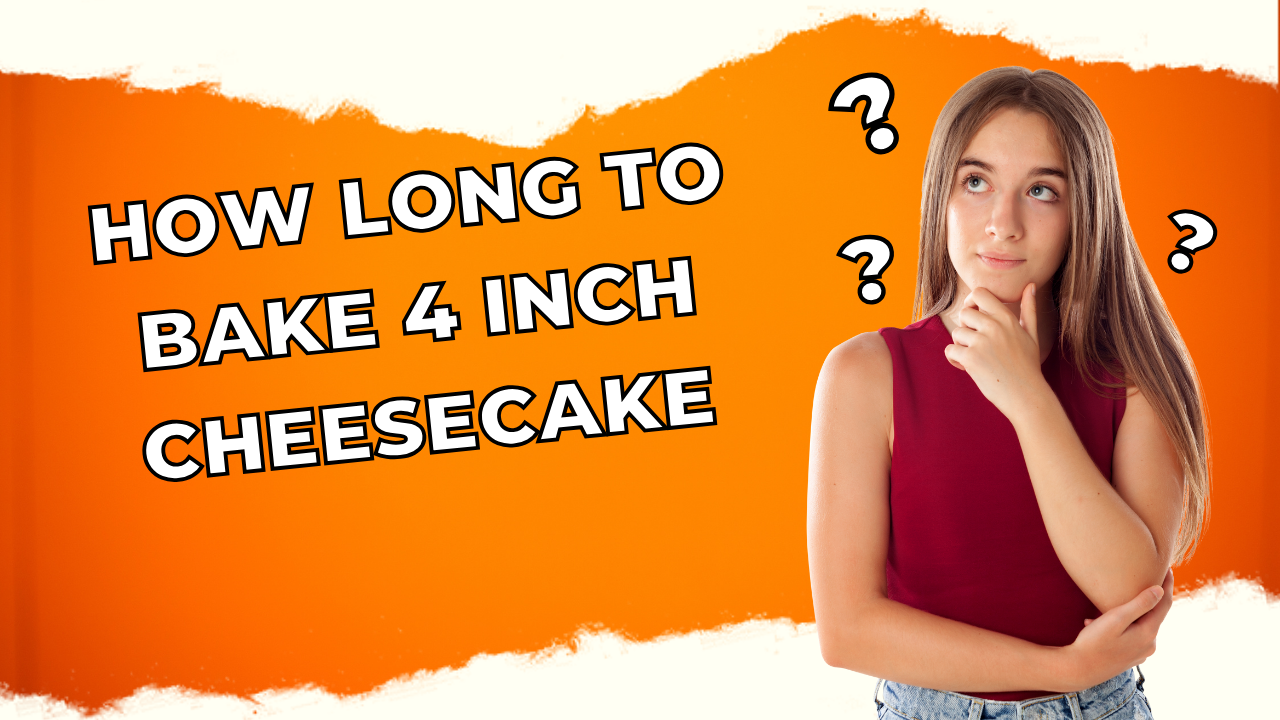 how long to bake 4 inch cheesecake