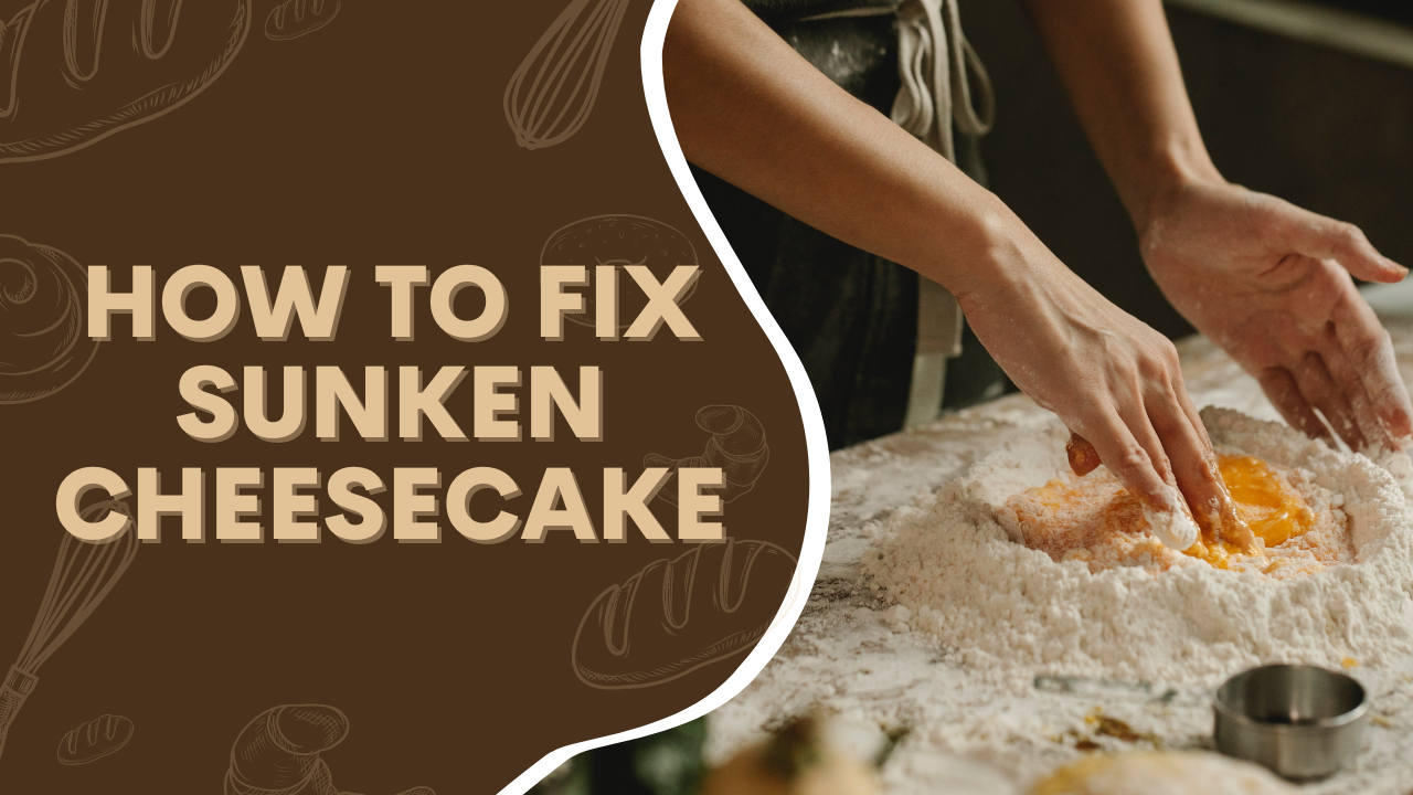 How to Fix Sunken Cheesecake? Know the Facts