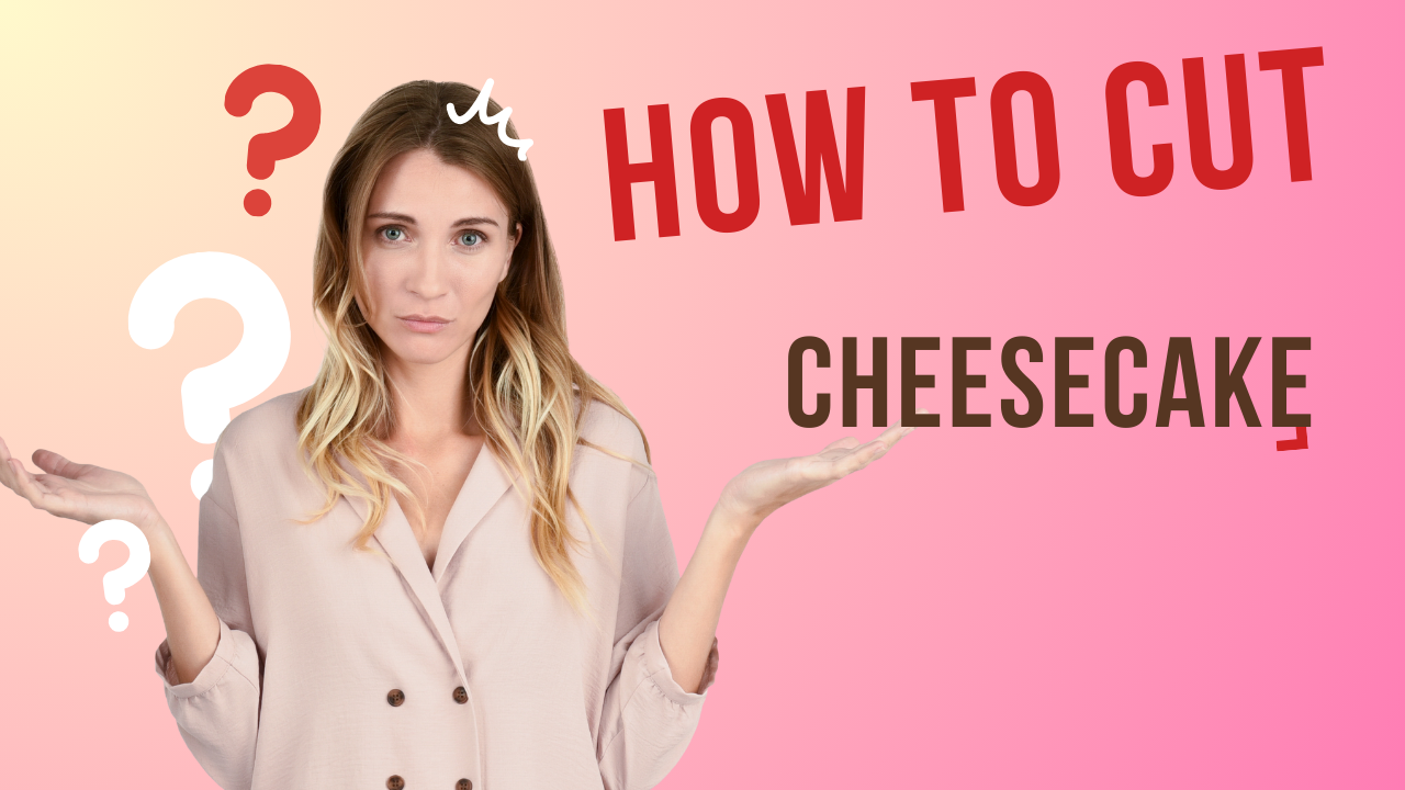 How To Cut Cheesecake – 100% The Best Way