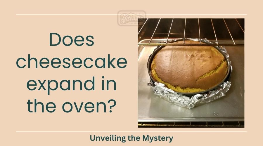 Does cheesecake expand in the oven? Unveiling the Mystery