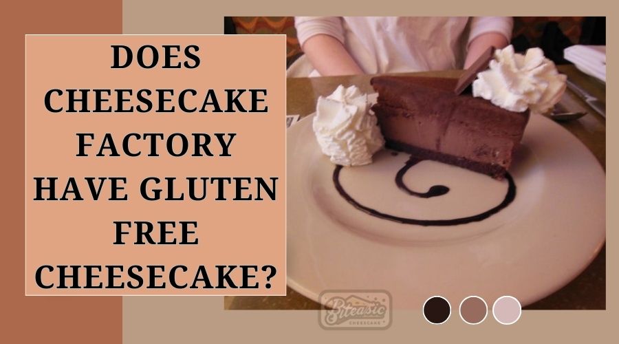 Does Cheesecake Factory have Gluten Free Cheesecake? Healthy Guide