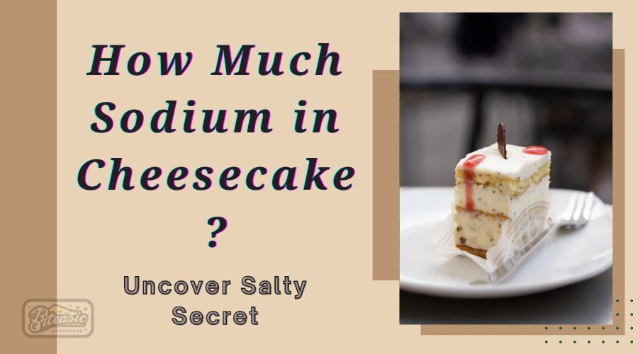 how much sodium in cheesecake