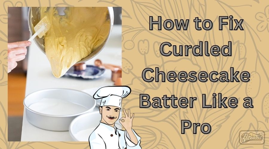 How to Fix Curdled Cheesecake Batter Like a Pro